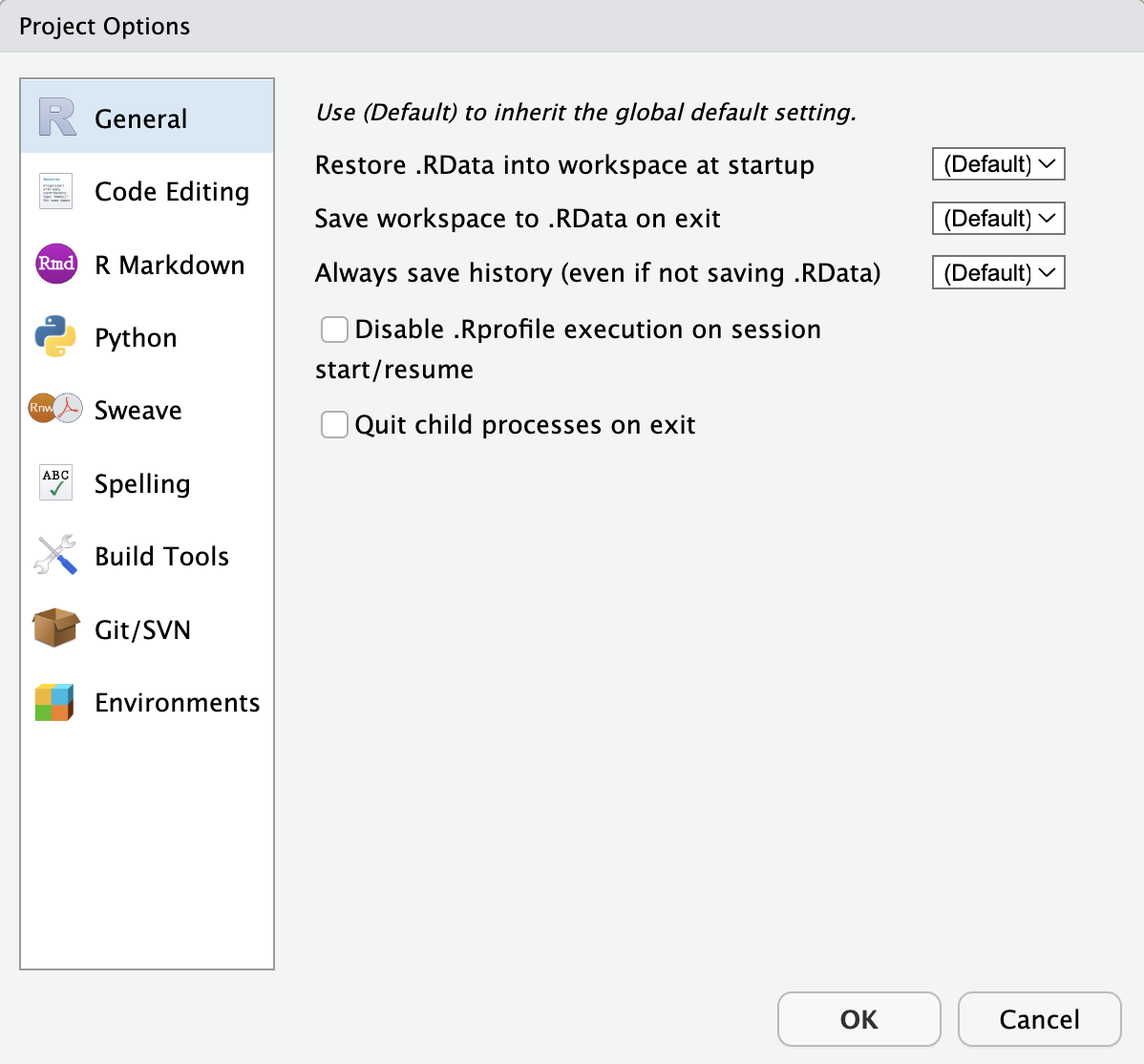 The Project Options preference page in the RStudio IDE. On the left side are nine categories: General, Code Editing, R Markdown, Python, Sweave, Spelling, Build Tools, Git/SVN, and Environments. The General category is selected. In the main part of the window are three options with dropdown boxes: 1. Restore .RData into workspace at startup; 2. Save workspace to .RData on exit; and 3. Always save history (even if not saving .RData). All three of these options are set to "(Default)". There are two options with checkboxes: 1. Disable .Rprofile execution on session start/resume 2. Quit child processes on exit Both of these are unchecked. At the top of the window is the statement: "Use (Default) to inherit the global default setting".